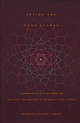 Inside the Yoga Sutras: A Comprehensive Sourcebook for the Study & Practice of Patanjali's Yoga Sutras