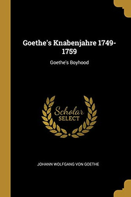 Goethe's Knabenjahre 1749-1759: Goethe's Boyhood - Paperback