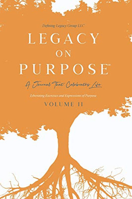 Legacy on Purpose℠: A Journal That Celebrates Life Volume II