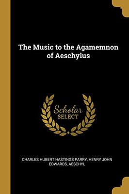 The Music to the Agamemnon of Aeschylus - Paperback