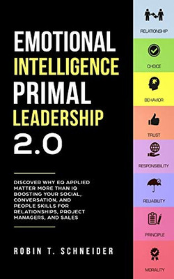 Emotional Intelligence Primal Leadership 2.0: Discover Why EQ Applied Matter More Than IQ Boosting Your Social, Conversation, and People Skills for Relationships, Project Managers, and Sales