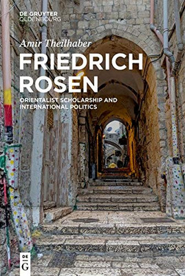 Friedrich Rosen: Orientalist Scholarship and International Politics