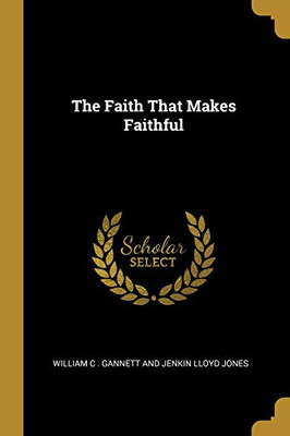 The Faith That Makes Faithful - Paperback