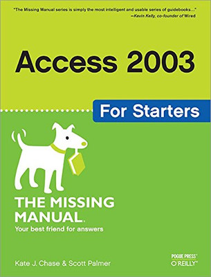 Access 2003 for Starters: The Missing Manual: Exactly What You Need to Get Started