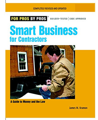 Smart Business for Contractors: A Guide to Money and the Law (For Pros By Pros)