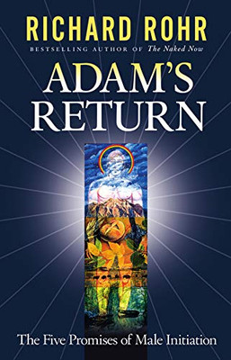 Adam's Return: The Five Promises of Male Initiation