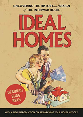 Ideal homes: Uncovering the history and design of the interwar house (Studies in Design and Material Culture)