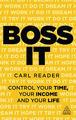 Boss It: Control Your Time, Your Income and Your Life