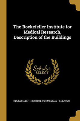 The Rockefeller Institute for Medical Research, Description of the Buildings - Paperback