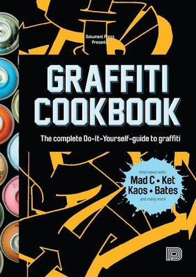 Graffiti Cookbook: The Complete Do-It-Yourself-Guide to Graffiti