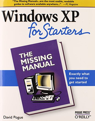 Windows XP for Starters: The Missing Manual: Exactly What You Need to Get Started