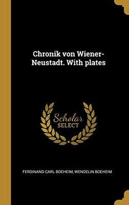 Chronik von Wiener-Neustadt. With plates (German Edition)