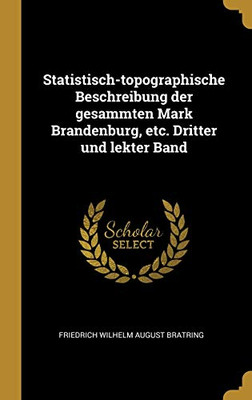 Statistisch-topographische Beschreibung der gesammten Mark Brandenburg, etc. Dritter und lekter Band (German Edition)