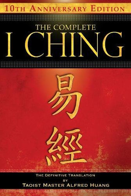 The Complete I Ching ? 10th Anniversary Edition: The Definitive Translation by Taoist Master Alfred Huang