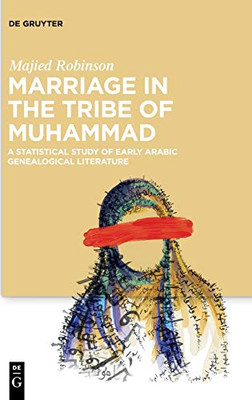 Marriage in the Tribe of Muhammad: A Statistical Study of Early Arabic Genealogical Literature