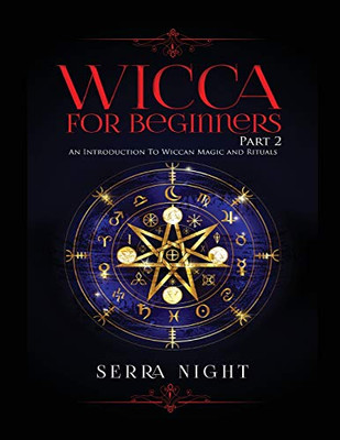 Wicca For Beginners: Part 2, An Introduction To Wiccan Magic and Rituals