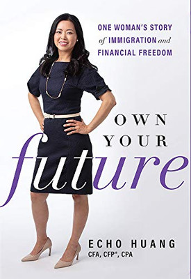 Own Your Future: One Woman�s Story of Immigration and Financial Freedom
