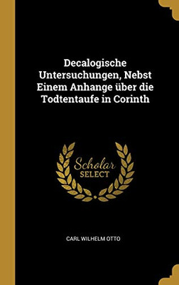 Decalogische Untersuchungen, Nebst Einem Anhange über die Todtentaufe in Corinth - Hardcover