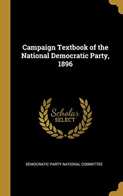Campaign Textbook of the National Democratic Party, 1896 - Hardcover
