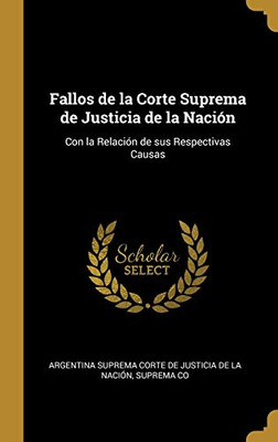 Fallos de la Corte Suprema de Justicia de la Nación: Con la Relación de sus Respectivas Causas - Hardcover