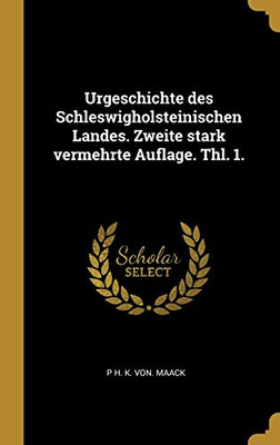 Urgeschichte des Schleswigholsteinischen Landes. Zweite stark vermehrte Auflage. Thl. 1. (German Edition)