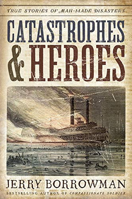 Catastrophes and Heroes: True Stories of Man-made Disasters