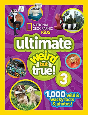 National Geographic Kids Ultimate Weird but True 3: 1,000 Wild and Wacky Facts and Photos!