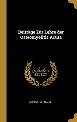 Beiträge Zur Lehre der Osteomyelitis Acuta - Hardcover