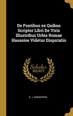 De Fontibus ex Quibus Scriptor Libri De Viris Illustribus Urbis Romae Haussise Videtur Disputatio - Hardcover