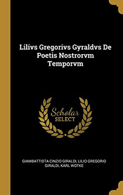 Lilivs Gregorivs Gyraldvs De Poetis Nostrorvm Temporvm - Hardcover