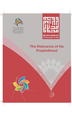 Muhammad The Messenger of Allah The Relevance of his Prophethood