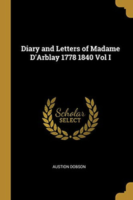 Diary and Letters of Madame D'Arblay 1778 1840 Vol I - Paperback