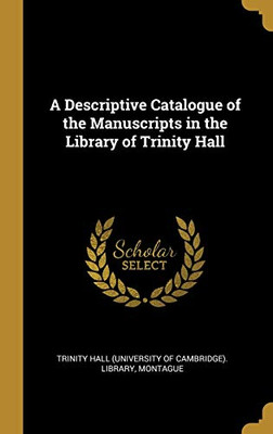 A Descriptive Catalogue of the Manuscripts in the Library of Trinity Hall - Hardcover