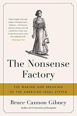 The Nonsense Factory: The Making and Breaking of the American Legal System