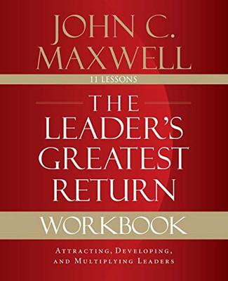 The Leader's Greatest Return Workbook: Attracting, Developing, and Multiplying Leaders