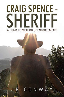 Craig Spence - Sheriff: A Humane Method of Enforcement