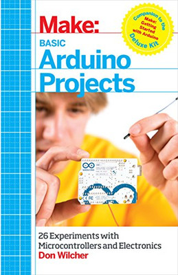 Basic Arduino Projects: 26 Experiments with Microcontrollers and Electronics (Make: Technology on Your Time)