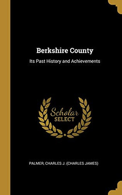 Berkshire County: Its Past History and Achievements - Hardcover