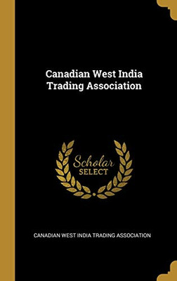 Canadian West India Trading Association - Hardcover