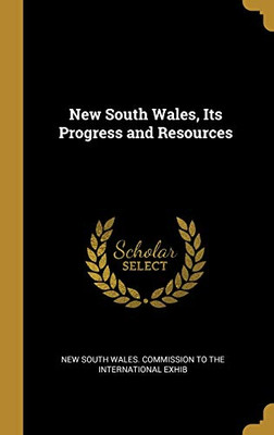 New South Wales, Its Progress and Resources - Hardcover