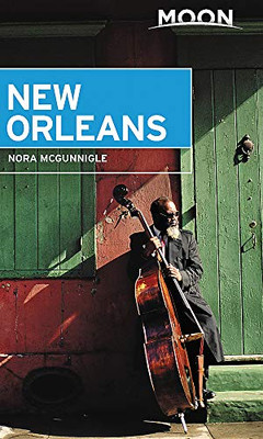 Moon New Orleans: Beloved Local Spots, Music & Food, Neighborhood Walks (Travel Guide)
