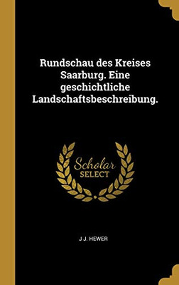 Rundschau des Kreises Saarburg. Eine geschichtliche Landschaftsbeschreibung. (German Edition)