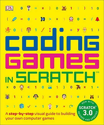 Coding Games in Scratch: A Step-by-Step Visual Guide to Building Your Own Computer Games (Computer Coding for Kids)