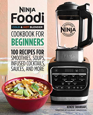 Ninja Foodi Cold & Hot Blender Cookbook For Beginners: 100 Recipes for Smoothies, Soups, Sauces, Infused Cocktails, and More