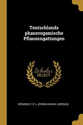 Teutschlands phanerogamische Pflanzengattungen (German Edition) - Paperback