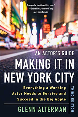 Actor's Guide�Making It in New York City, Third Edition: Everything a Working Actor Needs to Survive and Succeed in the Big Apple