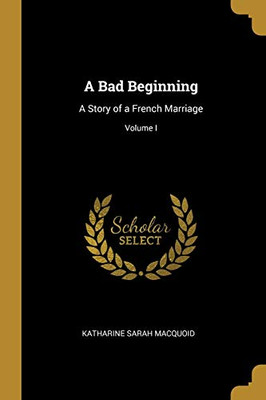 A Bad Beginning: A Story of a French Marriage; Volume I - Paperback