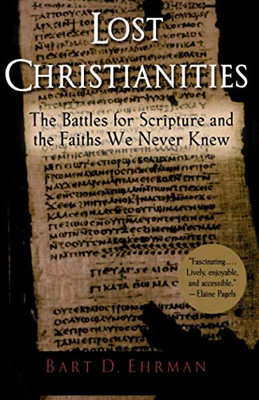 Lost Christianities: The Battles for Scripture and the Faiths We Never Knew