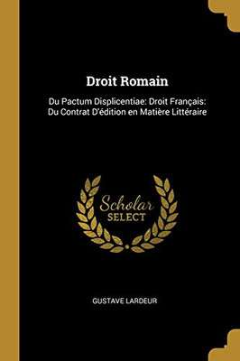 Droit Romain: Du Pactum Displicentiae: Droit Français: Du Contrat D'édition en Matière Littéraire - Paperback