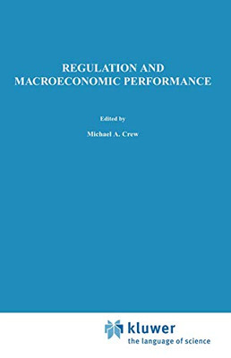 Regulation and Macroeconomic Performance (Topics in Regulatory Economics and Policy)